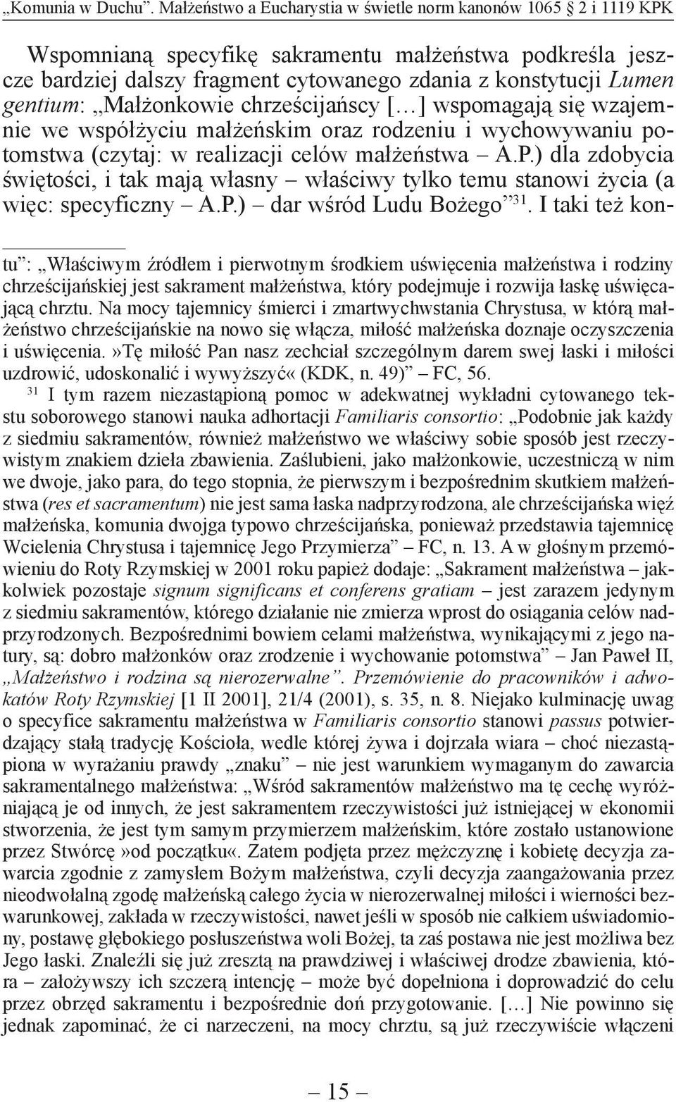 Małżonkowie chrześcijańscy [ ] wspomagają się wzajemnie we współżyciu małżeńskim oraz rodzeniu i wychowywaniu potomstwa (czytaj: w realizacji celów małżeństwa A.P.