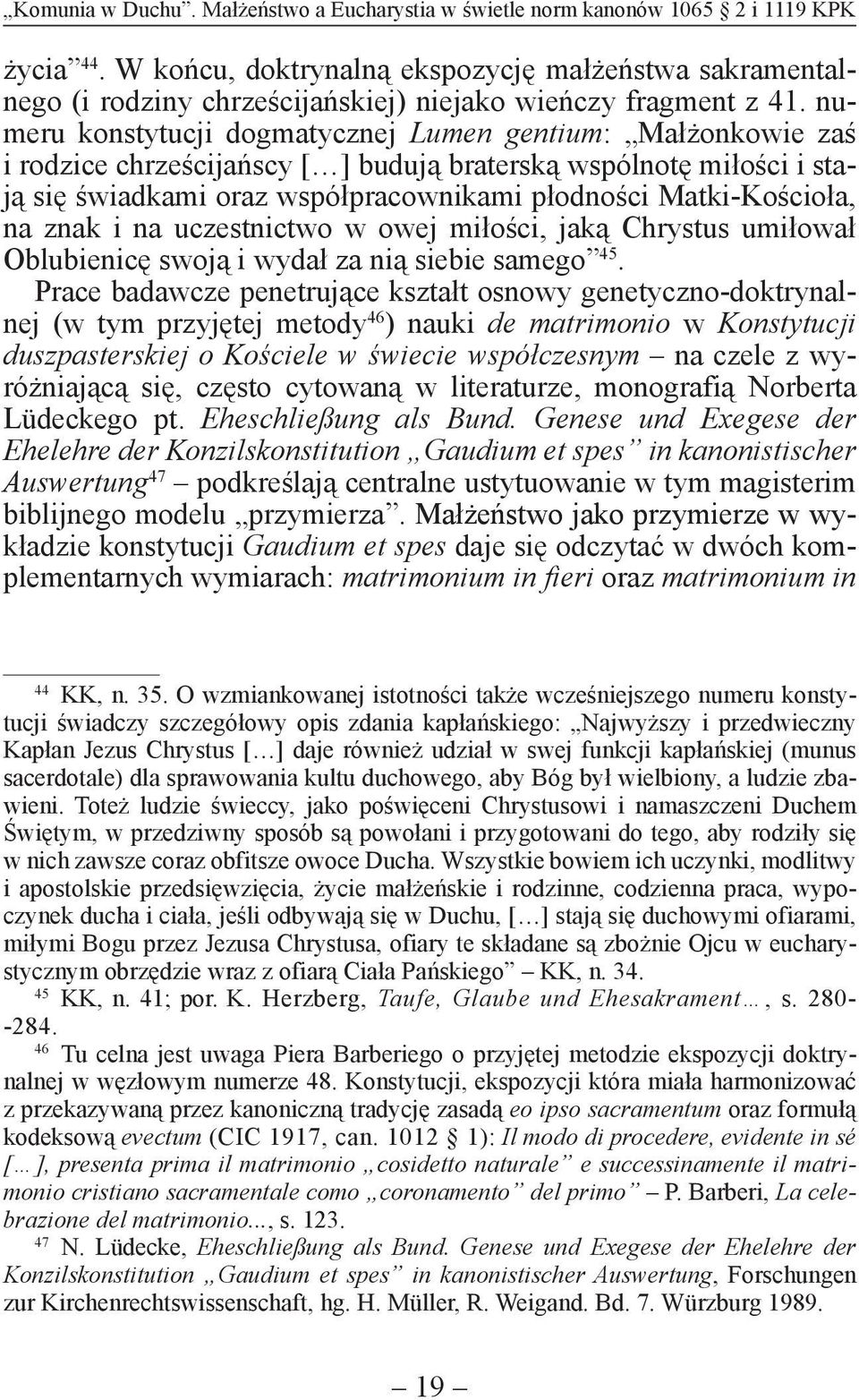numeru konstytucji dogmatycznej Lumen gentium: Małżonkowie zaś i rodzice chrześcijańscy [ ] budują braterską wspólnotę miłości i stają się świadkami oraz współpracownikami płodności Matki-Kościoła,