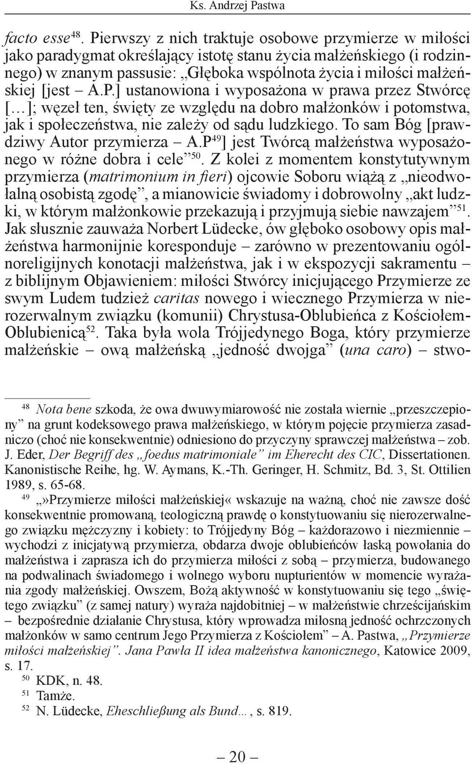 A.P.] ustanowiona i wyposażona w prawa przez Stwórcę [ ]; węzeł ten, święty ze względu na dobro małżonków i potomstwa, jak i społeczeństwa, nie zależy od sądu ludzkiego.