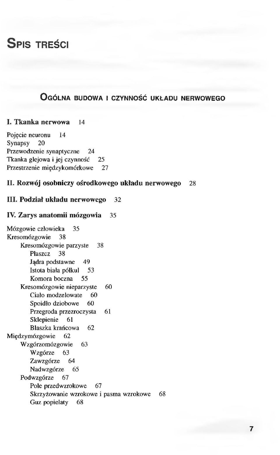 Rozwój osobniczy ośrodkowego układu nerwowego 28 III. Podział układu nerwowego 32 IV.