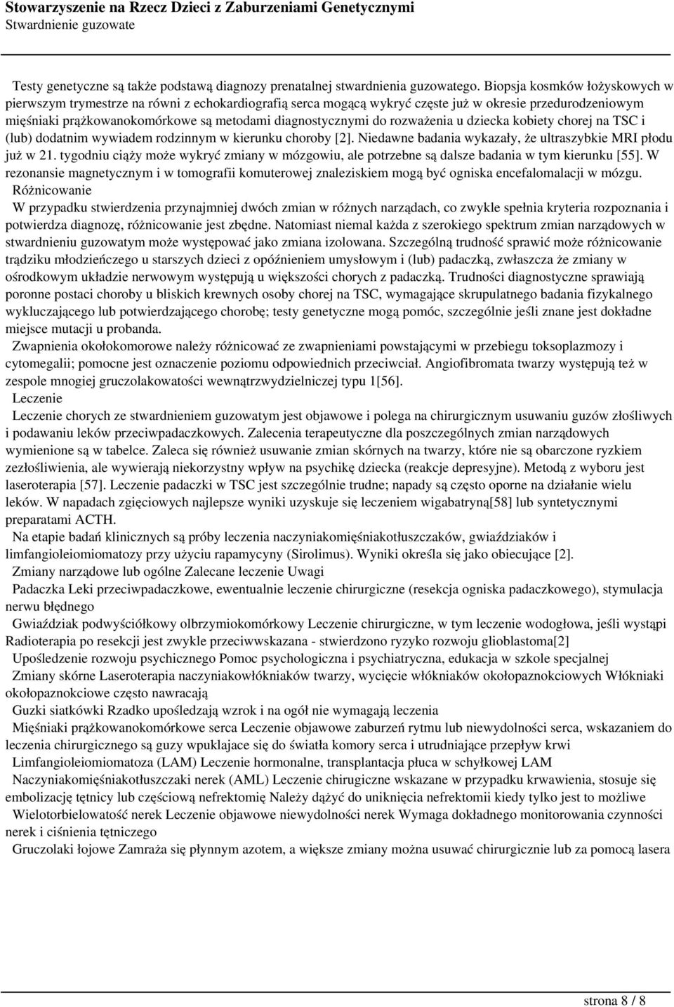 rozważenia u dziecka kobiety chorej na TSC i (lub) dodatnim wywiadem rodzinnym w kierunku choroby [2]. Niedawne badania wykazały, że ultraszybkie MRI płodu już w 21.