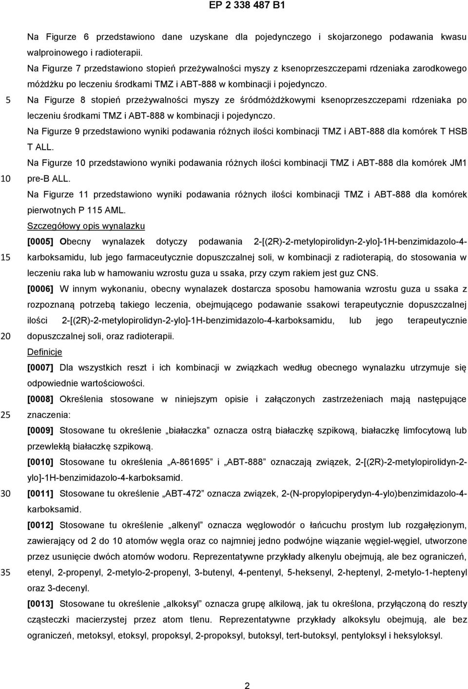 Na Figurze 8 stopień przeżywalności myszy ze śródmóżdżkowymi ksenoprzeszczepami rdzeniaka po leczeniu środkami TMZ i ABT-888 w kombinacji i pojedynczo.