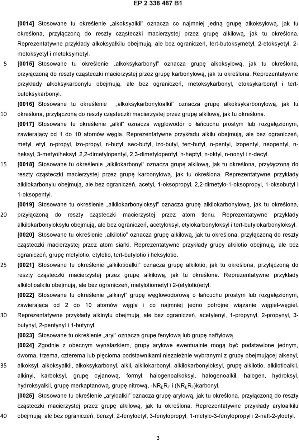 [001] Stosowane tu określenie alkoksykarbonyl oznacza grupę alkoksylową, jak tu określona, przyłączoną do reszty cząsteczki macierzystej przez grupę karbonylową, jak tu określona.