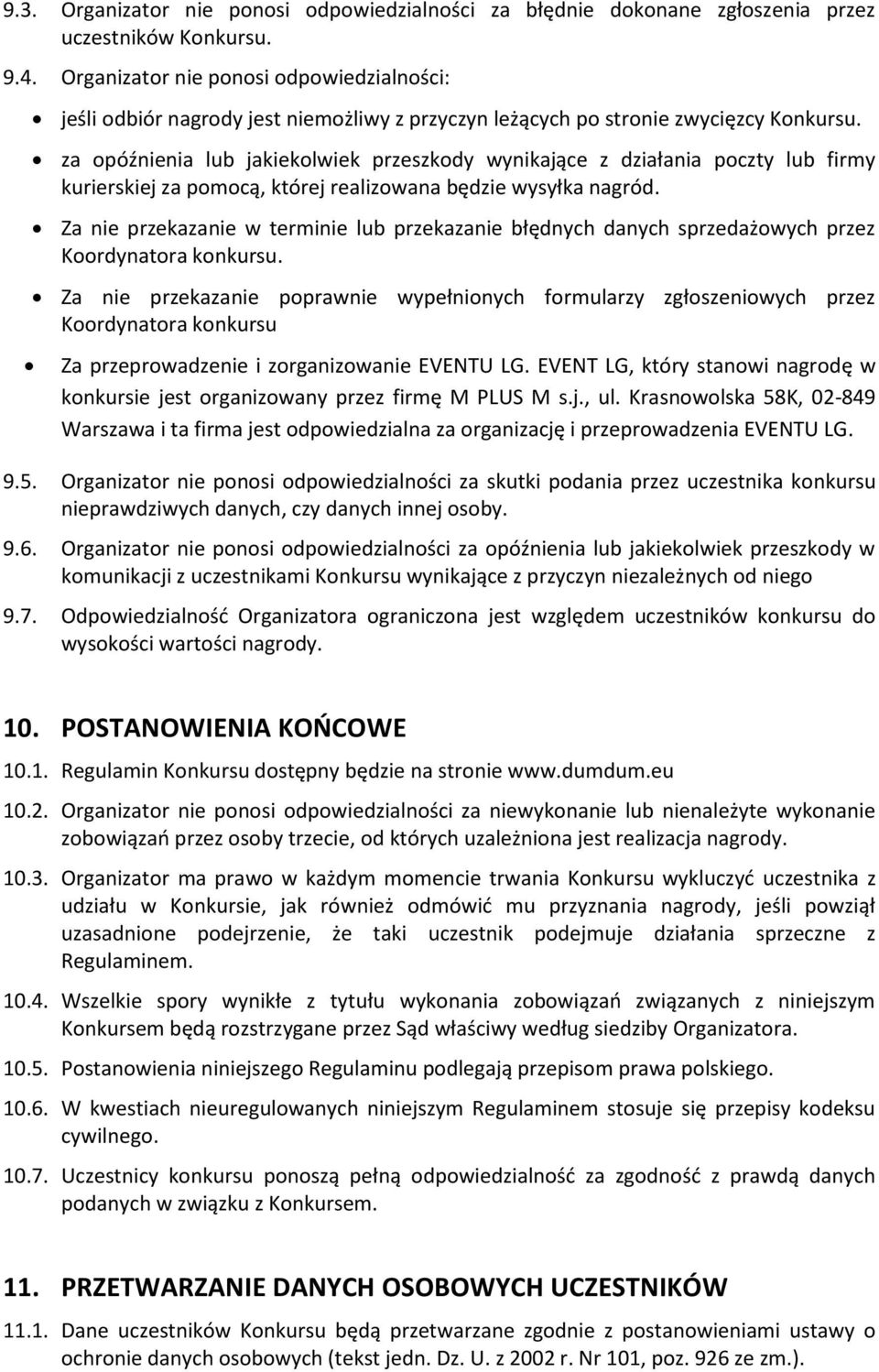 za opóźnienia lub jakiekolwiek przeszkody wynikające z działania poczty lub firmy kurierskiej za pomocą, której realizowana będzie wysyłka nagród.