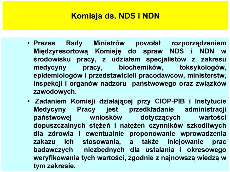 toksykologów, epidemiologów i przedstawicieli pracodawców, ministerstw, inspekcji i organów nadzoru państwowego oraz związków zawodowych.