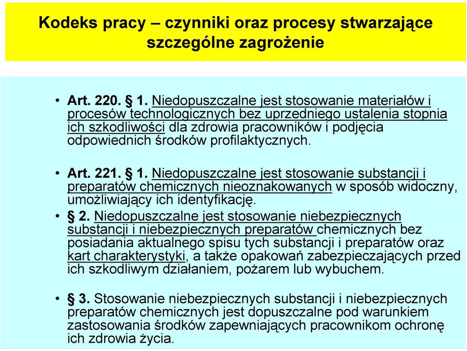 221. 1. Niedopuszczalne jest stosowanie substancji i preparatów chemicznych nieoznakowanych w sposób widoczny, umożliwiający ich identyfikację. 2.