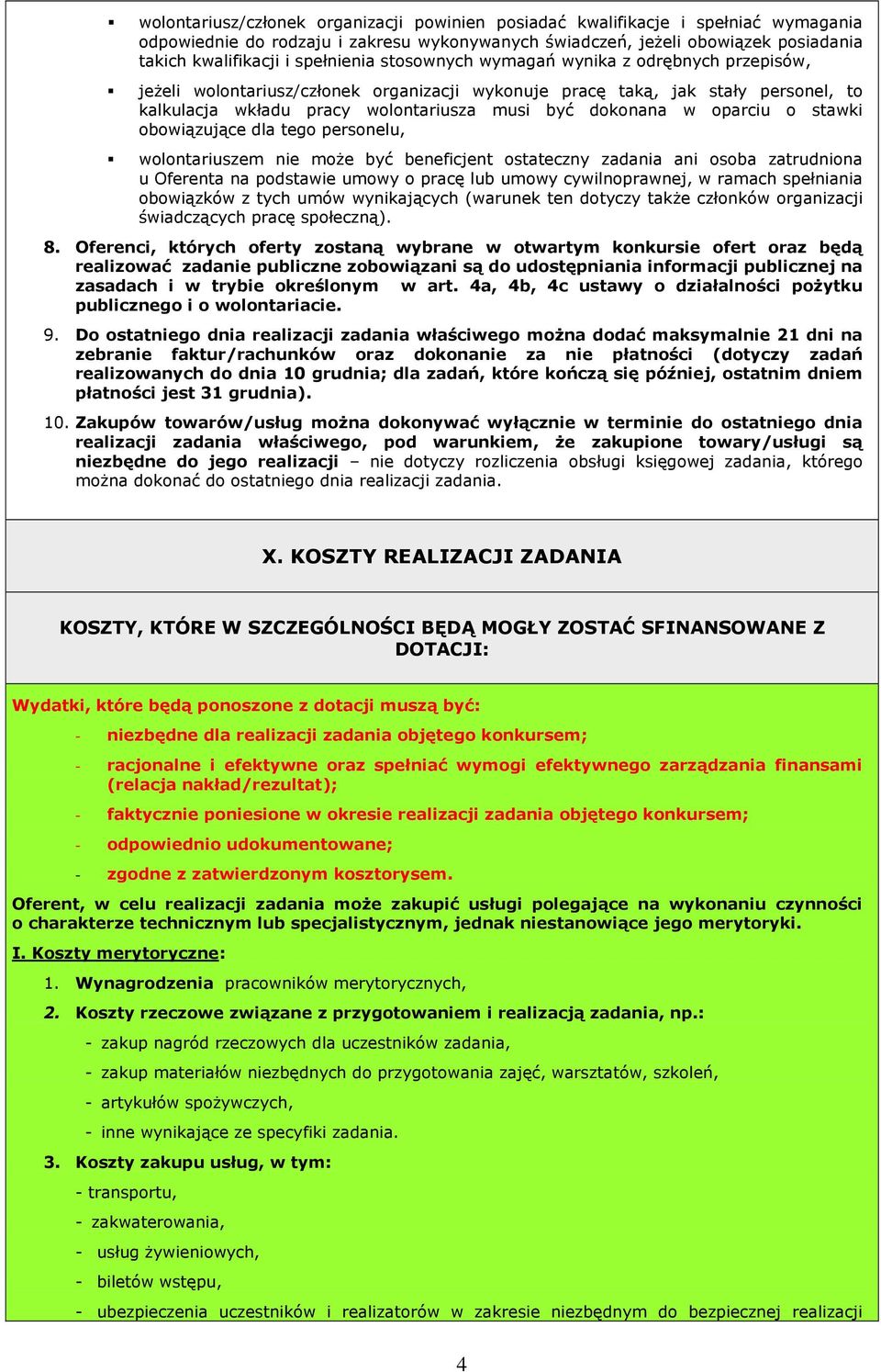 w oparciu o stawki obowiązujące dla tego personelu, wolontariuszem nie może być beneficjent ostateczny zadania ani osoba zatrudniona u Oferenta na podstawie umowy o pracę lub umowy cywilnoprawnej, w