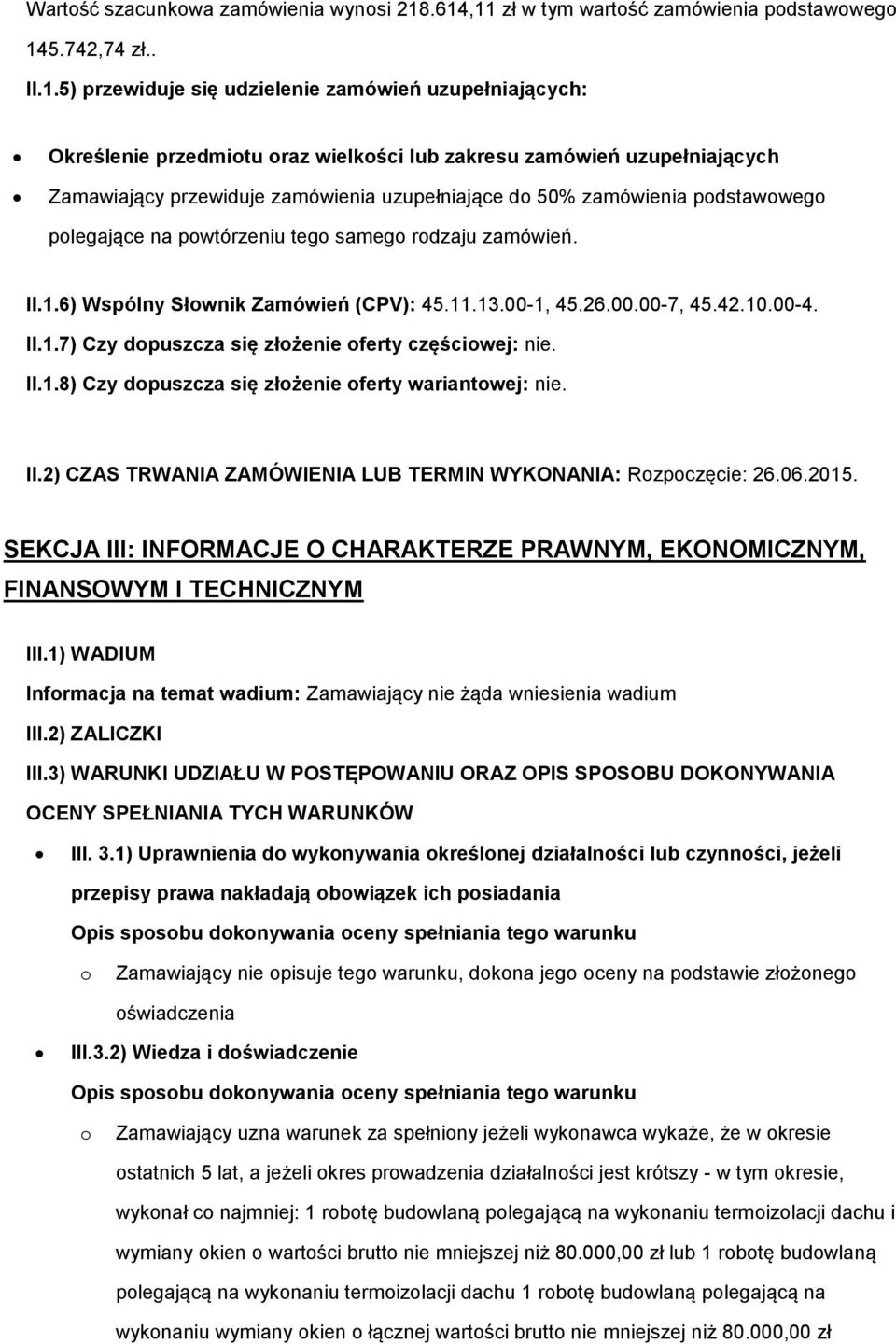 Zamawiający przewiduje zamówienia uzupełniające d 50% zamówienia pdstawweg plegające na pwtórzeniu teg sameg rdzaju zamówień. II.1.6) Wspólny Słwnik Zamówień (CPV): 45.11.13.00-1, 45.26.00.00-7, 45.