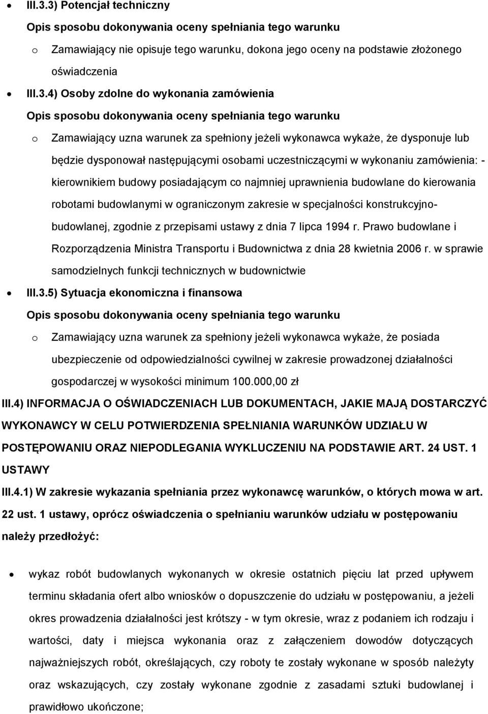 dknywania ceny spełniania teg warunku Zamawiający uzna warunek za spełniny jeżeli wyknawca wykaże, że dyspnuje lub będzie dyspnwał następującymi sbami uczestniczącymi w wyknaniu zamówienia: -