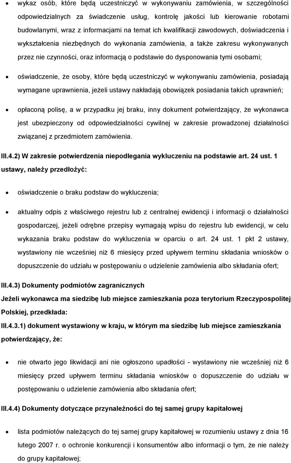 sby, które będą uczestniczyć w wyknywaniu zamówienia, psiadają wymagane uprawnienia, jeżeli ustawy nakładają bwiązek psiadania takich uprawnień; płacną plisę, a w przypadku jej braku, inny dkument