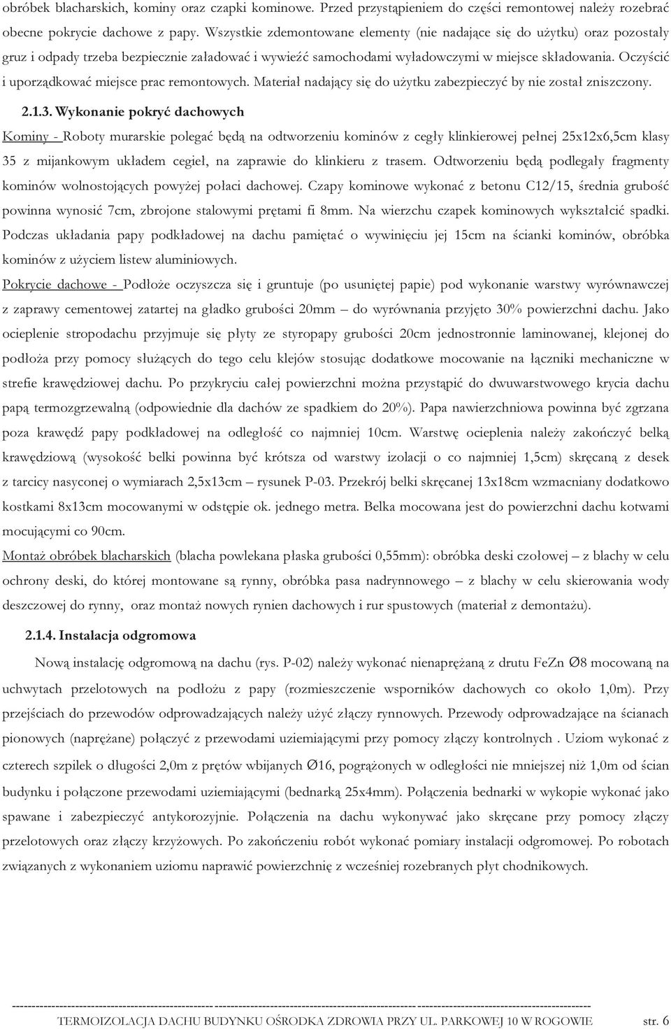 Oczyścić i uporządkować miejsce prac remontowych. Materiał nadający się do użytku zabezpieczyć by nie został zniszczony. 2.1.3.