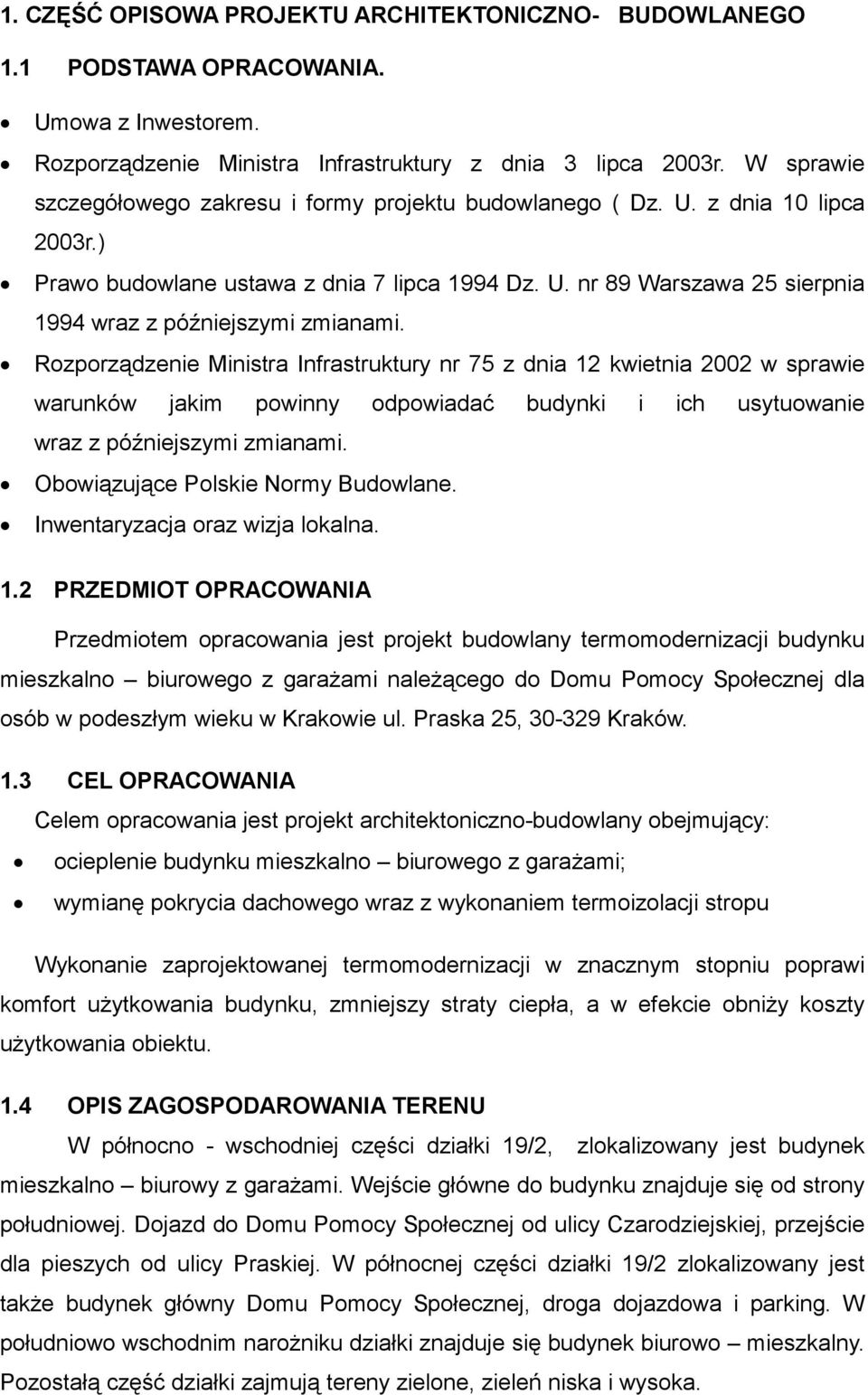 Rozporządzenie Ministra Infrastruktury nr 75 z dnia 12 kwietnia 2002 w sprawie warunków jakim powinny odpowiadać budynki i ich usytuowanie wraz z późniejszymi zmianami.