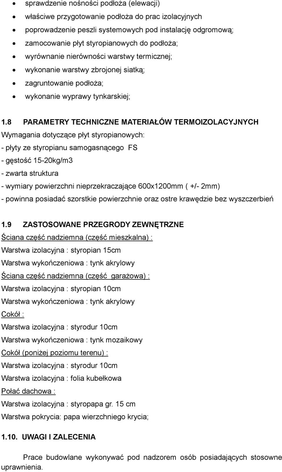 8 PARAMETRY TECHNICZNE MATERIAŁÓW TERMOIZOLACYJNYCH Wymagania dotyczące płyt styropianowych: - płyty ze styropianu samogasnącego FS - gęstość 15-20kg/m3 - zwarta struktura - wymiary powierzchni