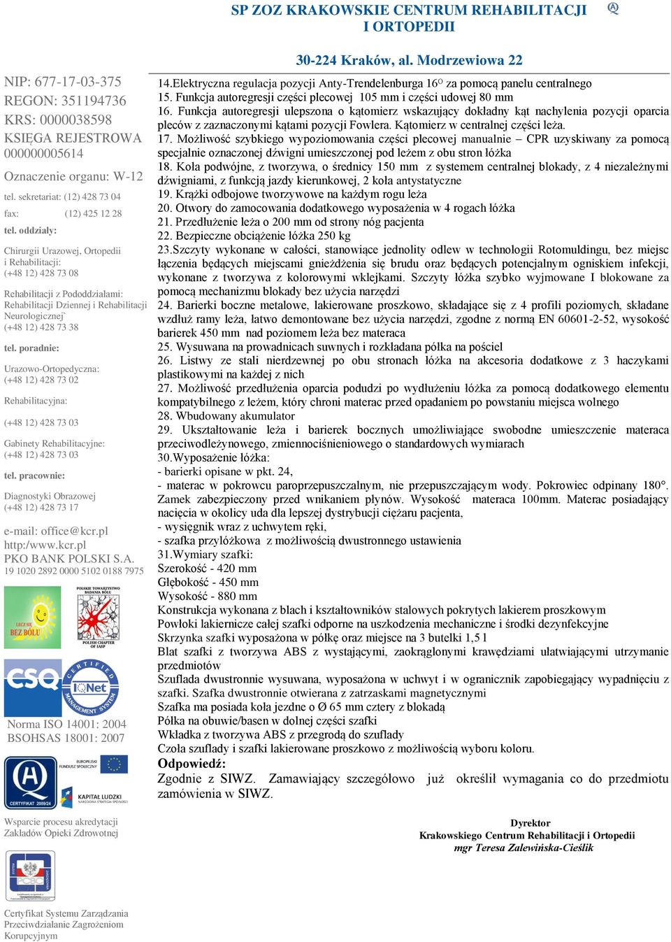 Możliwość szybkiego wypoziomowania części plecowej manualnie CPR uzyskiwany za pomocą specjalnie oznaczonej dźwigni umieszczonej pod leżem z obu stron łóżka 18.