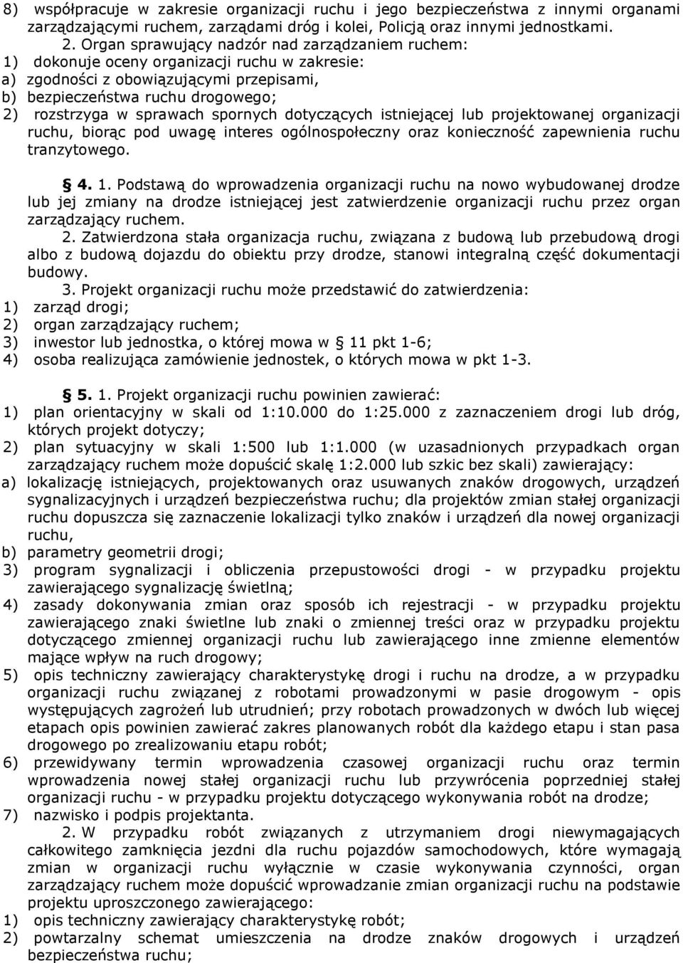 spornych dotyczących istniejącej lub projektowanej organizacji ruchu, biorąc pod uwagę interes ogólnospołeczny oraz konieczność zapewnienia ruchu tranzytowego. 4. 1.