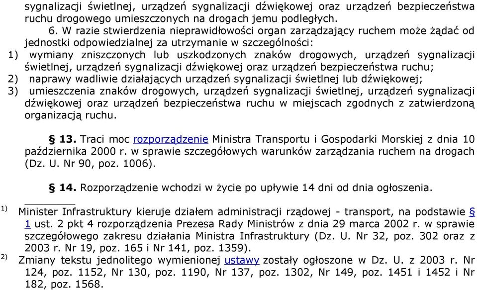 urządzeń sygnalizacji świetlnej, urządzeń sygnalizacji dźwiękowej oraz urządzeń bezpieczeństwa ruchu; 2) naprawy wadliwie działających urządzeń sygnalizacji świetlnej lub dźwiękowej; 3) umieszczenia