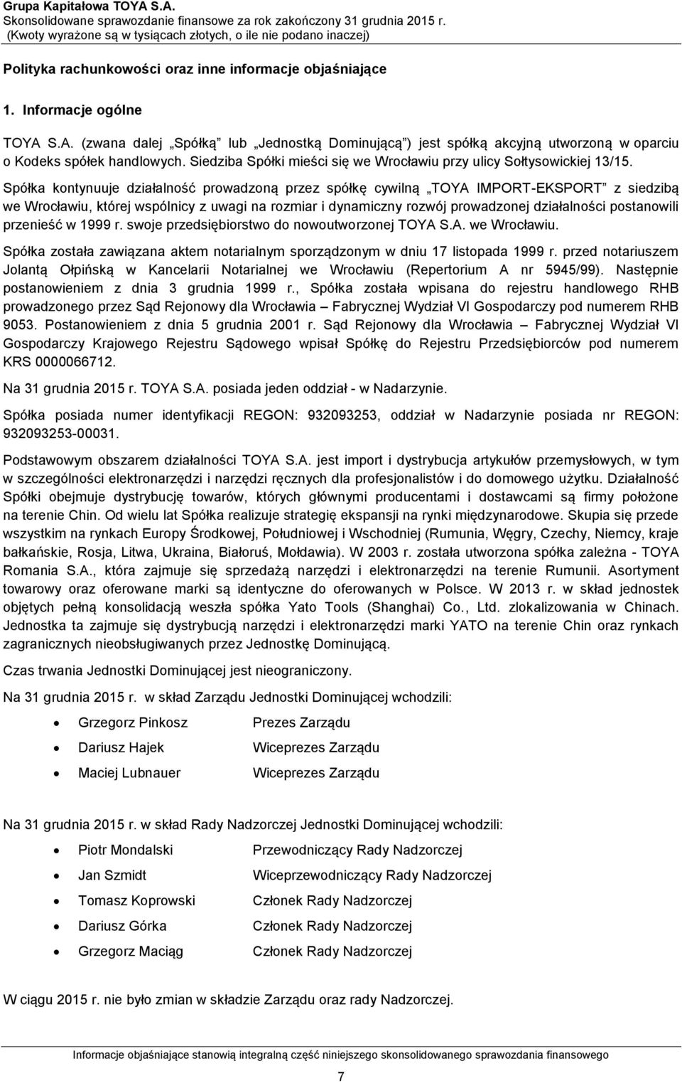 S.A. (zwana dalej Spółką lub Jednostką Dominującą ) jest spółką akcyjną utworzoną w oparciu o Kodeks spółek handlowych. Siedziba Spółki mieści się we Wrocławiu przy ulicy Sołtysowickiej 13/15.