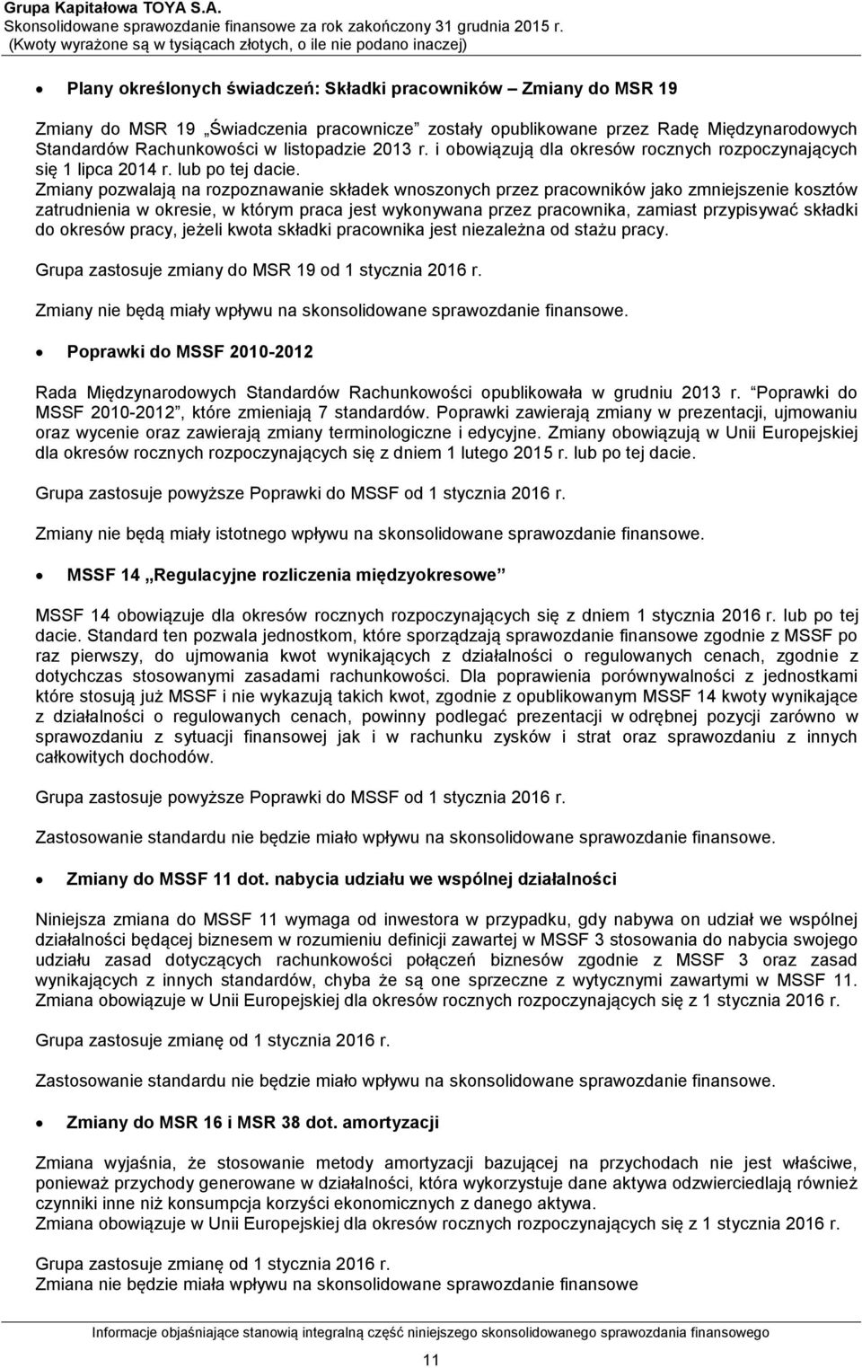 Radę Międzynarodowych Standardów Rachunkowości w listopadzie 2013 r. i obowiązują dla okresów rocznych rozpoczynających się 1 lipca 2014 r. lub po tej dacie.