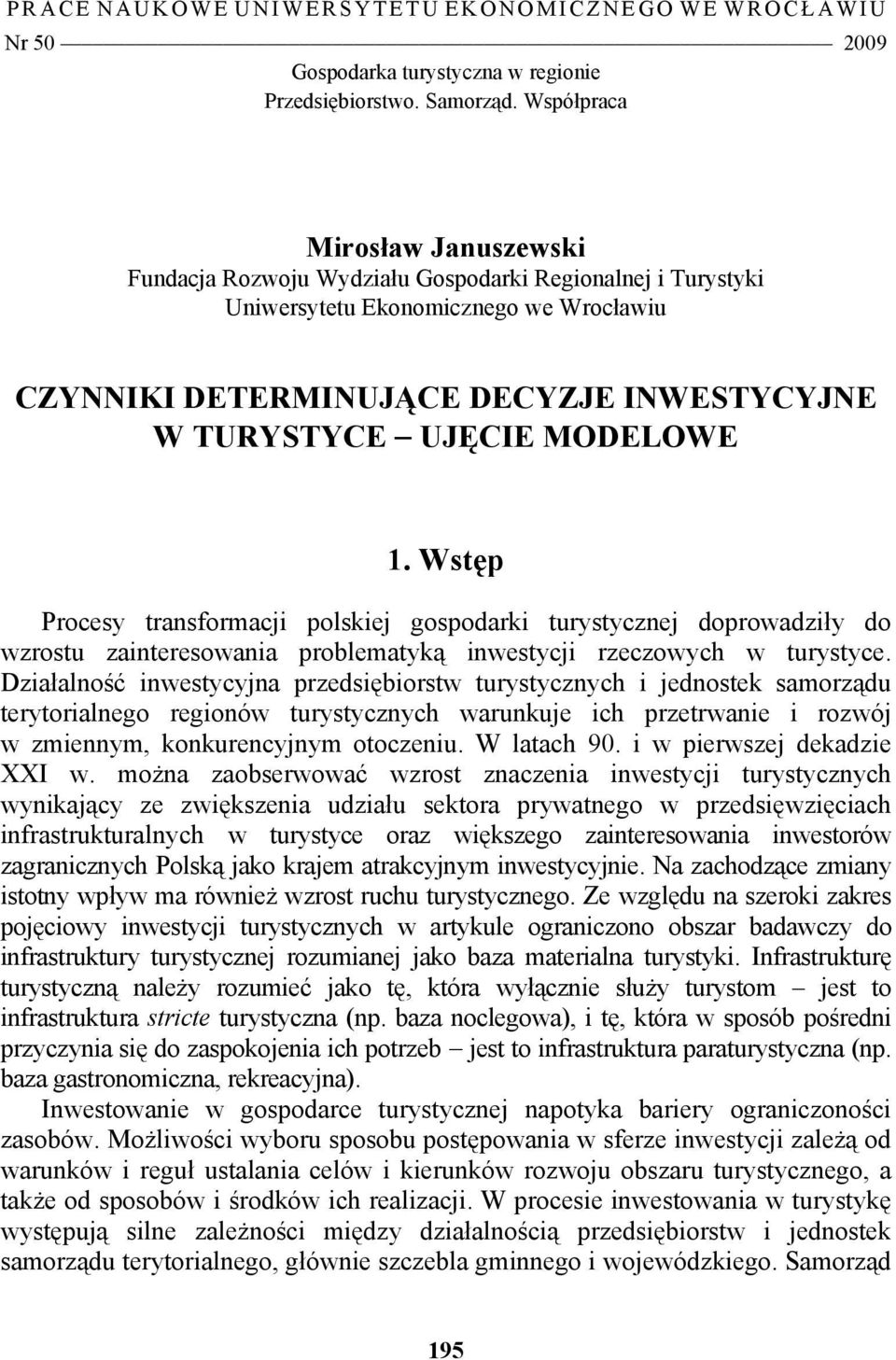 MODELOWE 1. Wstęp Procesy transformacji polskiej gospodarki turystycznej doprowadziły do wzrostu zainteresowania problematyką inwestycji rzeczowych w turystyce.