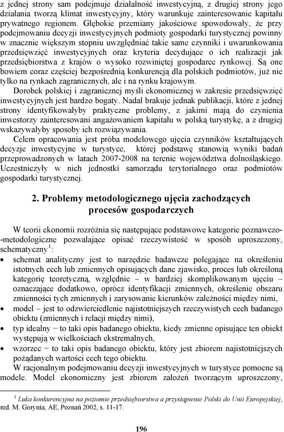 uwarunkowania przedsięwzięć inwestycyjnych oraz kryteria decydujące o ich realizacji jak przedsiębiorstwa z krajów o wysoko rozwiniętej gospodarce rynkowej.