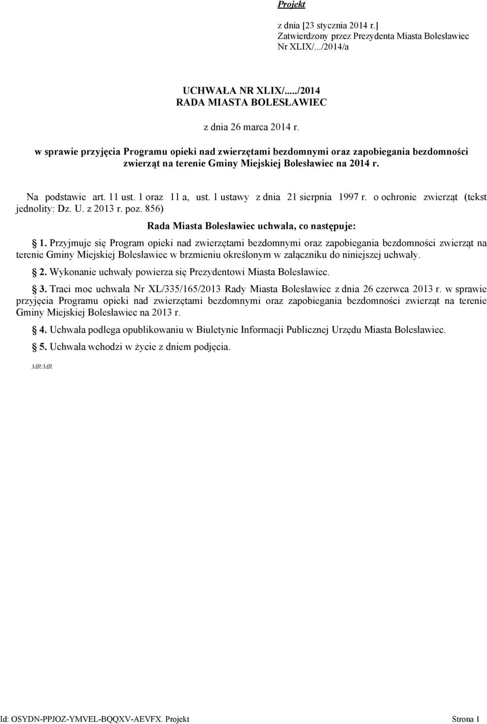 1 ustawy z dnia 21 sierpnia 1997 r. o ochronie zwierząt (tekst jednolity: Dz. U. z 2013 r. poz. 856) Rada Miasta Bolesławiec uchwala, co następuje: 1.