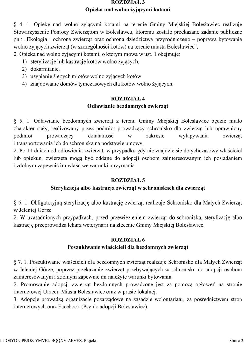 : Ekologia i ochrona zwierząt oraz ochrona dziedzictwa przyrodniczego poprawa bytowania wolno żyjących zwierząt (w szczególności kotów) na terenie miasta Bolesławiec. 2.