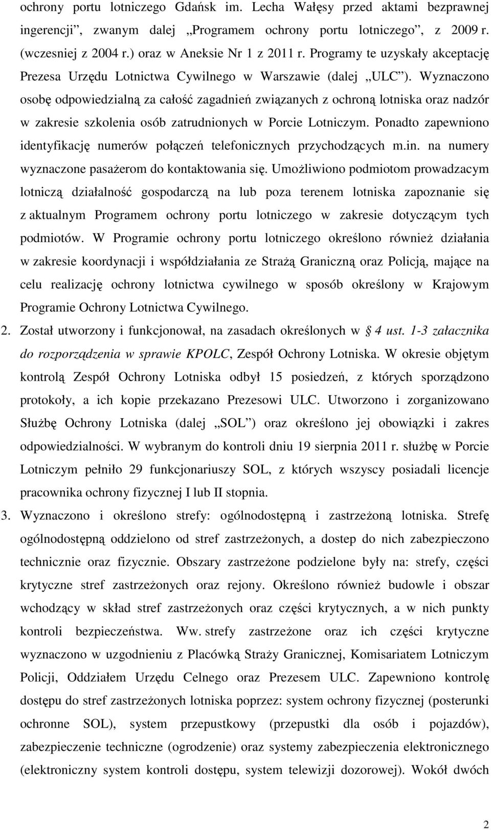 Wyznaczono osobę odpowiedzialną za całość zagadnień związanych z ochroną lotniska oraz nadzór w zakresie szkolenia osób zatrudnionych w Porcie Lotniczym.