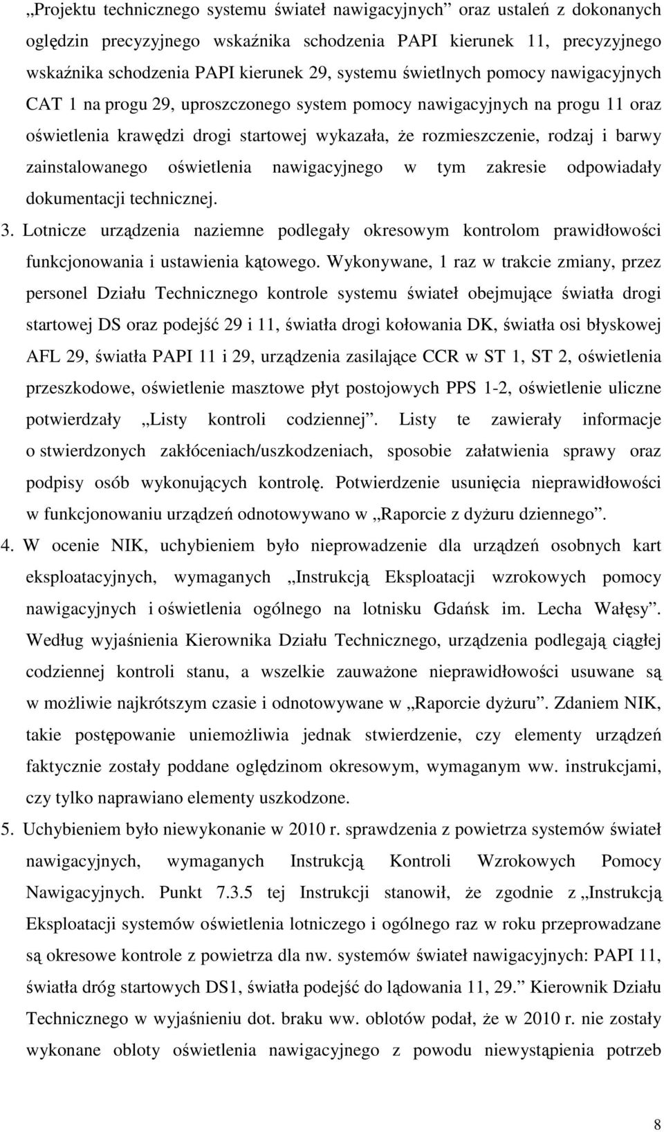 zainstalowanego oświetlenia nawigacyjnego w tym zakresie odpowiadały dokumentacji technicznej. 3.