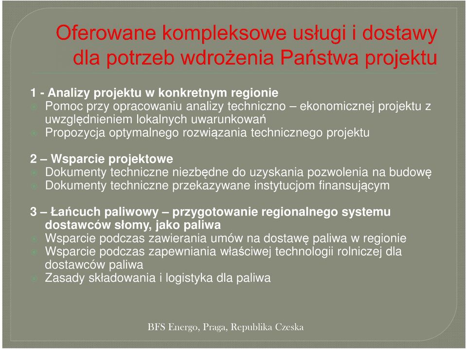 przekazywane instytucjom finansującym 3 Łańcuch paliwowy przygotowanie regionalnego systemu dostawców słomy, jako paliwa Wsparcie podczas zawierania umów na