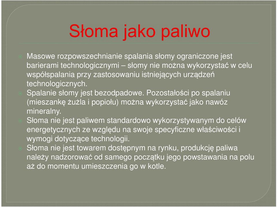 Pozostałości po spalaniu (mieszankę żużla i popiołu) można wykorzystać jako nawóz mineralny.