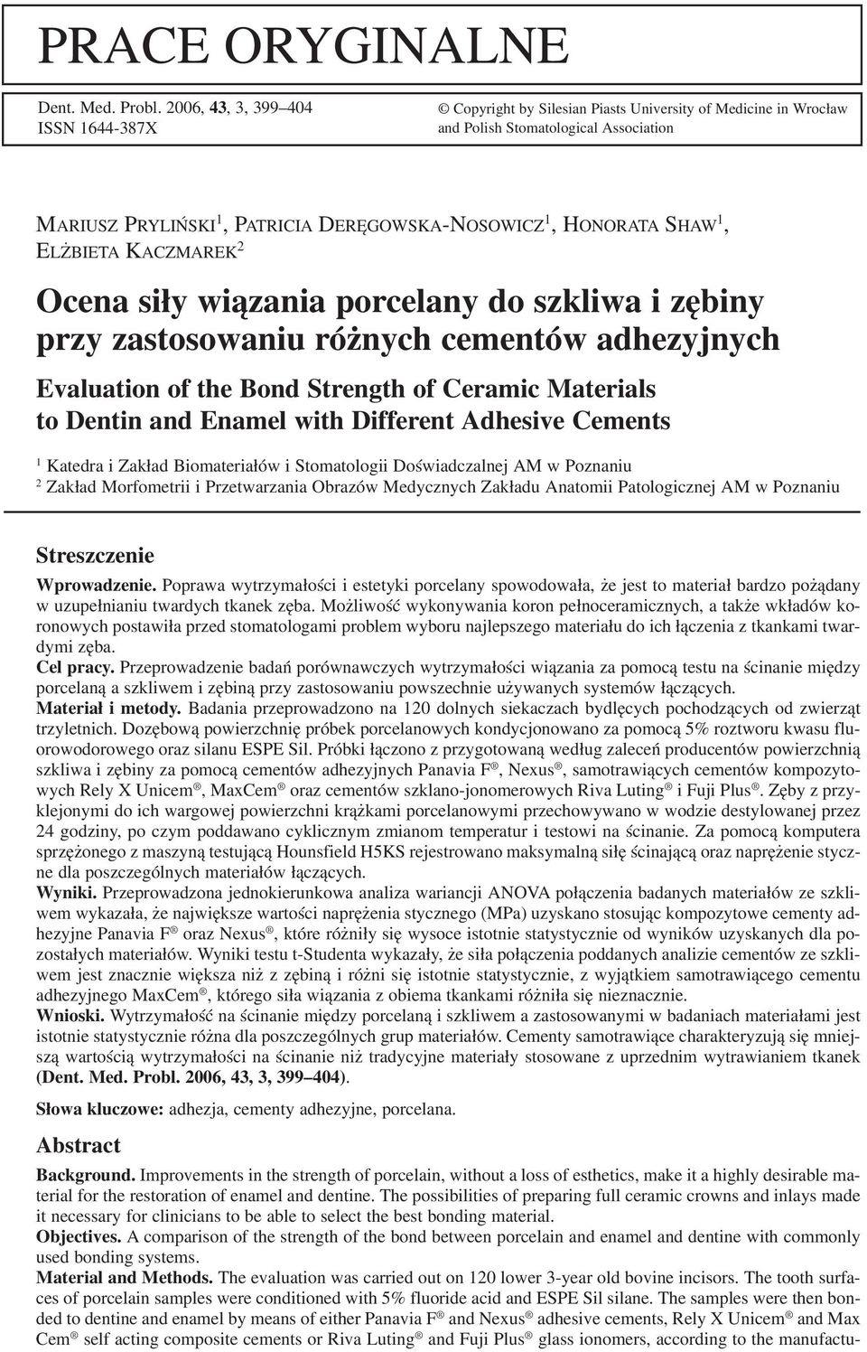 SHAW 1, ELŻBIETA KACZMAREK 2 Ocena siły wiązania porcelany do szkliwa i zębiny przy zastosowaniu różnych cementów adhezyjnych Evaluation of the Bond Strength of Ceramic Materials to Dentin and Enamel