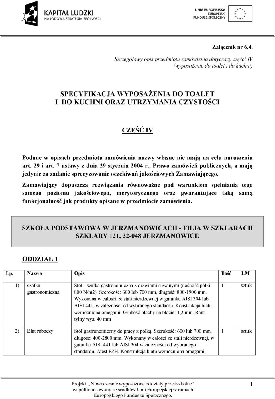 przedmiotu zamówienia nazwy własne nie mają na celu naruszenia art. 29 i art. 7 ustawy z dnia 29 stycznia 2004 r.