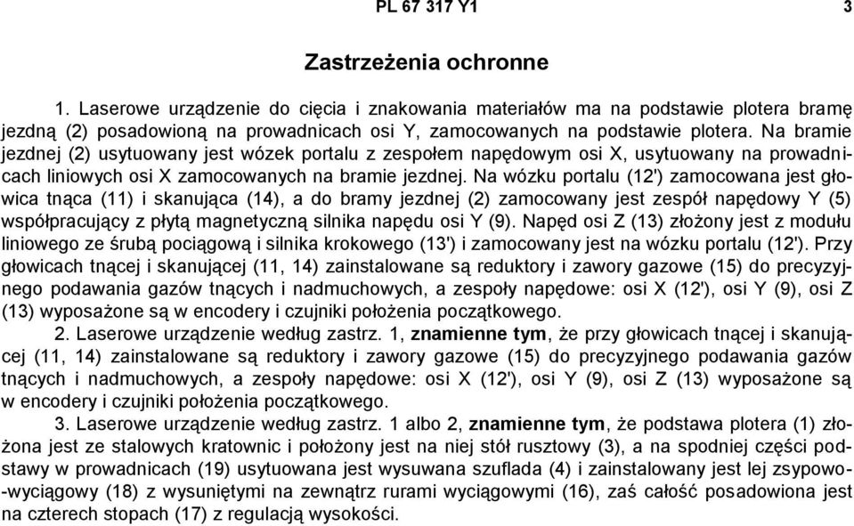 Na bramie jezdnej (2) usytuowany jest wózek portalu z zespołem napędowym osi X, usytuowany na prowadnicach liniowych osi X zamocowanych na bramie jezdnej.