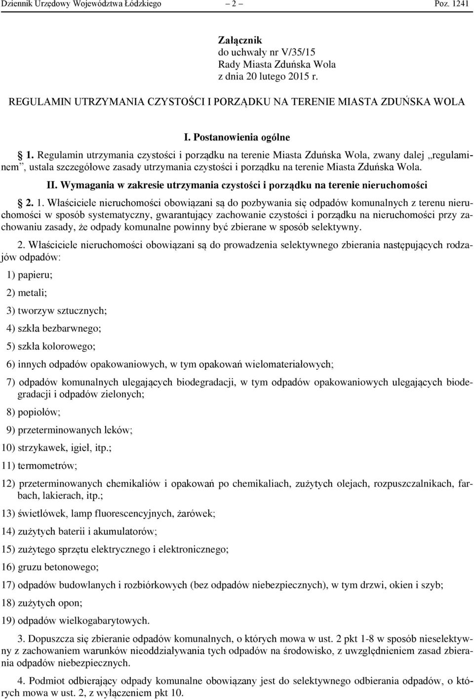 Regulamin utrzymania czystości i porządku na terenie Miasta Zduńska Wola, zwany dalej regulaminem, ustala szczegółowe zasady utrzymania czystości i porządku na terenie Miasta Zduńska Wola. II.