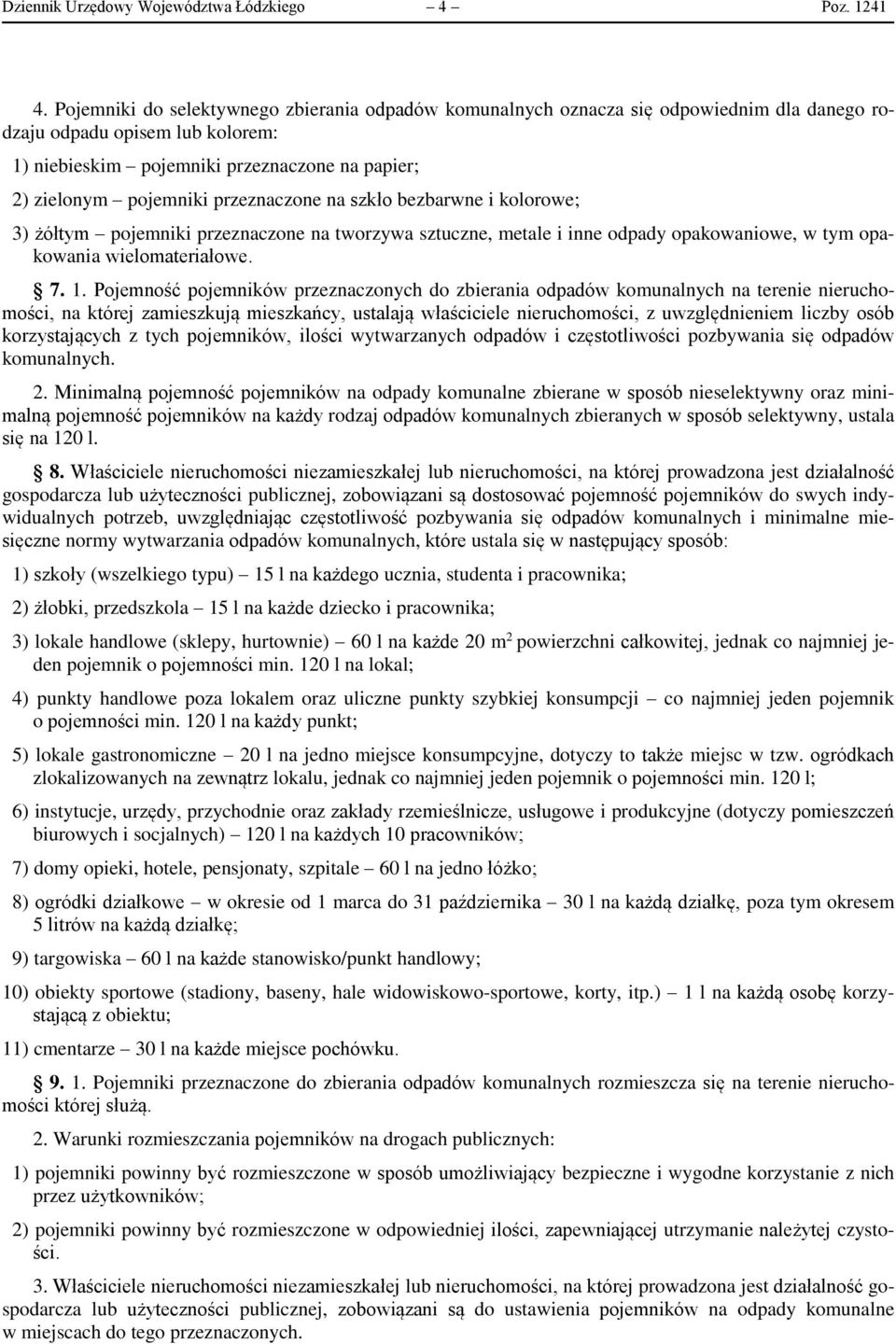 przeznaczone na szkło bezbarwne i kolorowe; 3) żółtym pojemniki przeznaczone na tworzywa sztuczne, metale i inne odpady opakowaniowe, w tym opakowania wielomateriałowe. 7. 1.