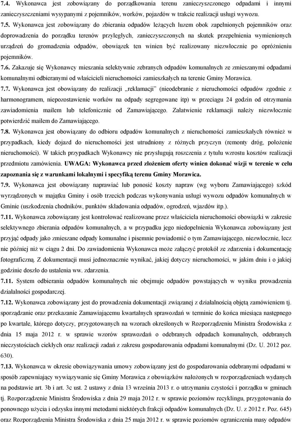 wymienionych urządzeń do gromadzenia odpadów, obowiązek ten winien być realizowany niezwłocznie po opróżnieniu pojemników.