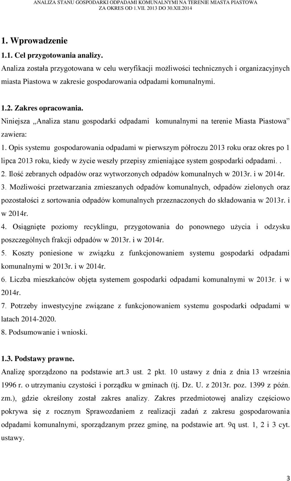 Niniejsza Analiza stanu gospodarki odpadami komunalnymi na terenie Miasta Piastowa zawiera: 1.