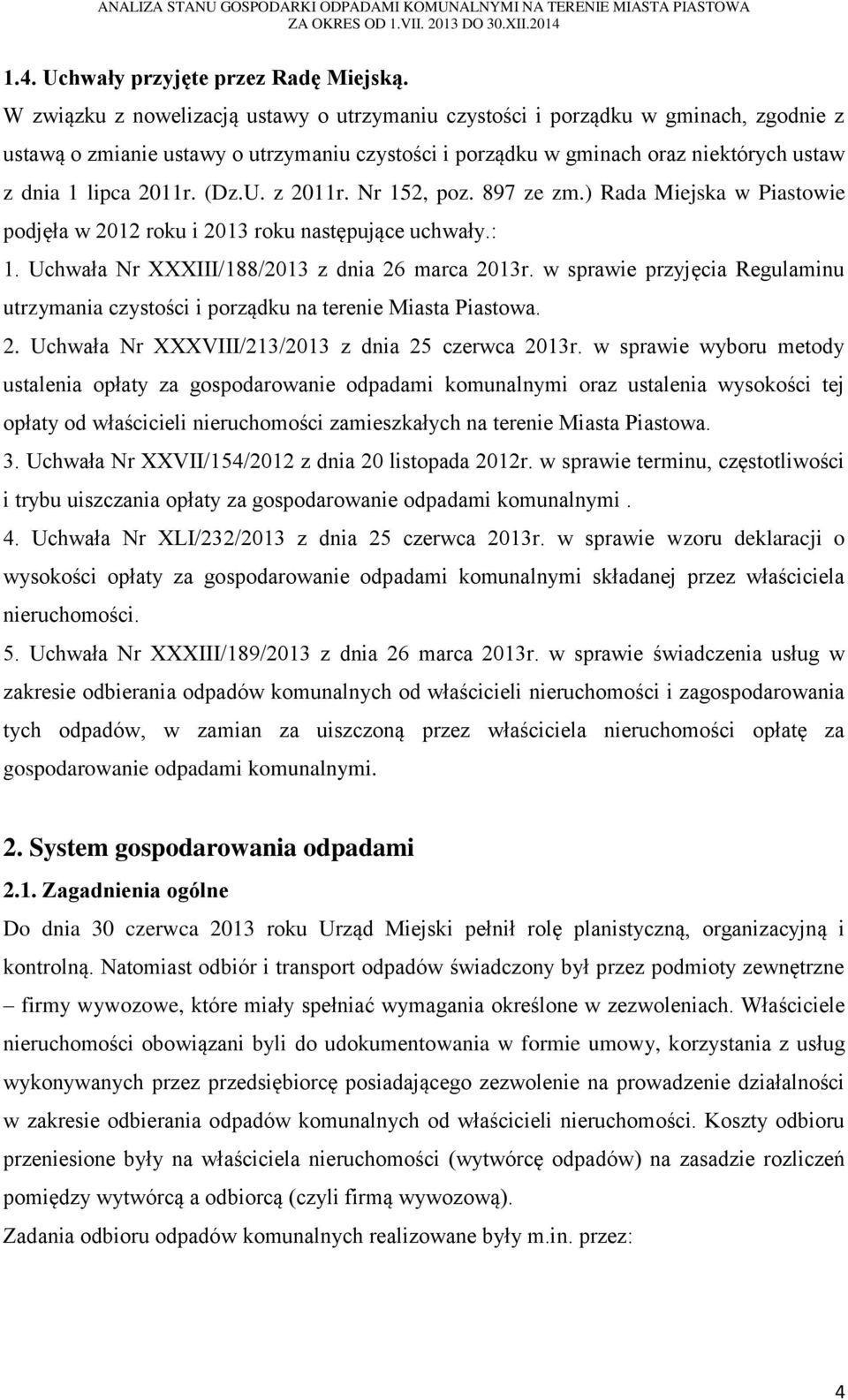 (Dz.U. z 2011r. Nr 152, poz. 897 ze zm.) Rada Miejska w Piastowie podjęła w 2012 roku i 2013 roku następujące uchwały.: 1. Uchwała Nr XXXIII/188/2013 z dnia 26 marca 2013r.