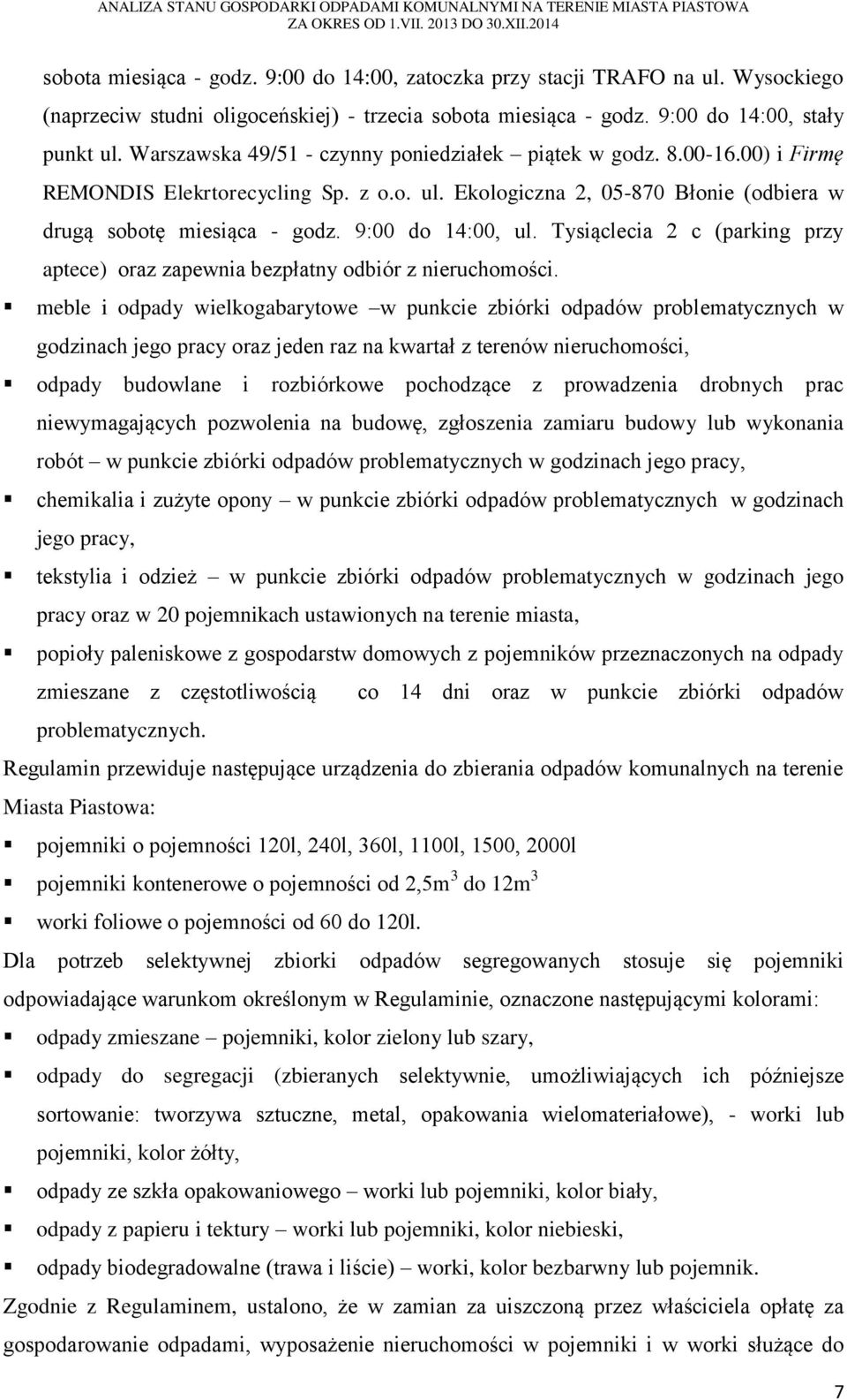 9:00 do 14:00, ul. Tysiąclecia 2 c (parking przy aptece) oraz zapewnia bezpłatny odbiór z nieruchomości.