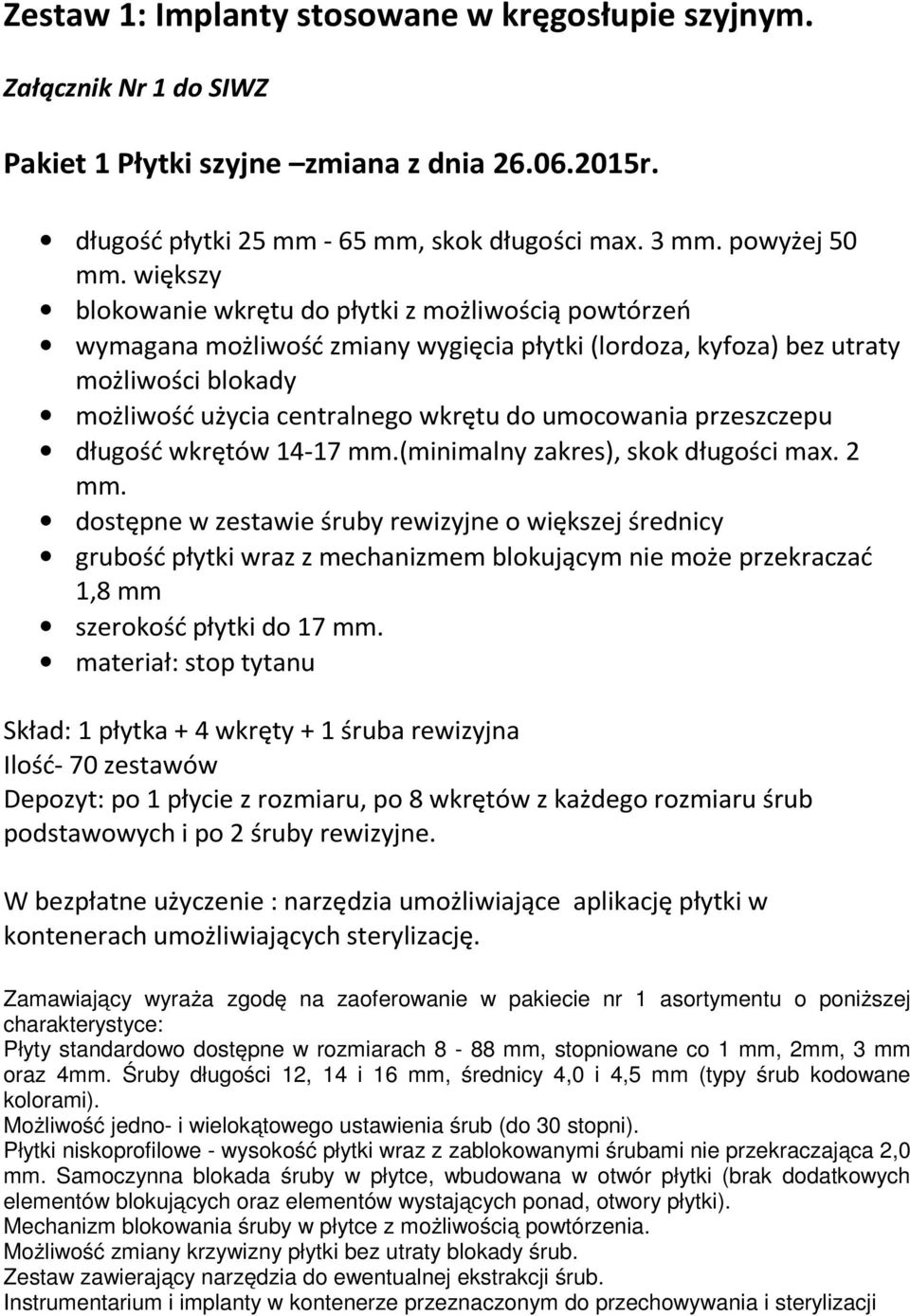 przeszczepu długość wkrętów 14-17 mm.(minimalny zakres), skok długości max. 2 mm.