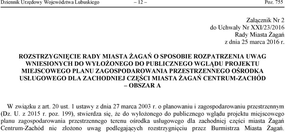 ZACHODNIEJ CZĘŚCI MIASTA ŻAGAŃ CENTRUM-ZACHÓD OBSZAR A W związku z art. 20 ust. 1 ustawy z dnia 27 marca 2003 r. o planowaniu i zagospodarowaniu przestrzennym (Dz. U. z 2015 r. poz.