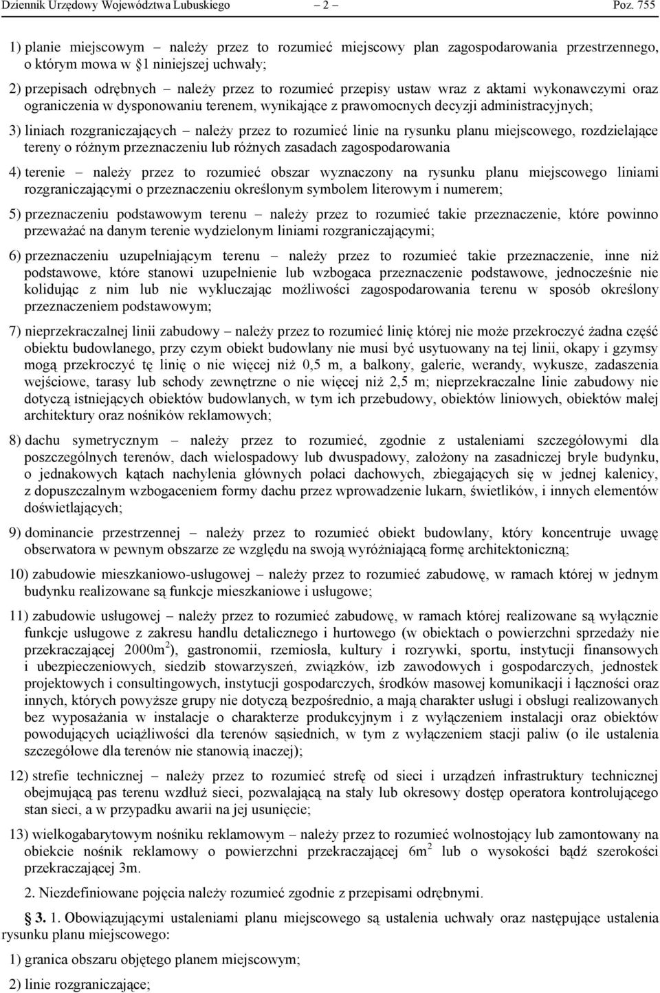 wraz z aktami wykonawczymi oraz ograniczenia w dysponowaniu terenem, wynikające z prawomocnych decyzji administracyjnych; 3) liniach rozgraniczających należy przez to rozumieć linie na rysunku planu