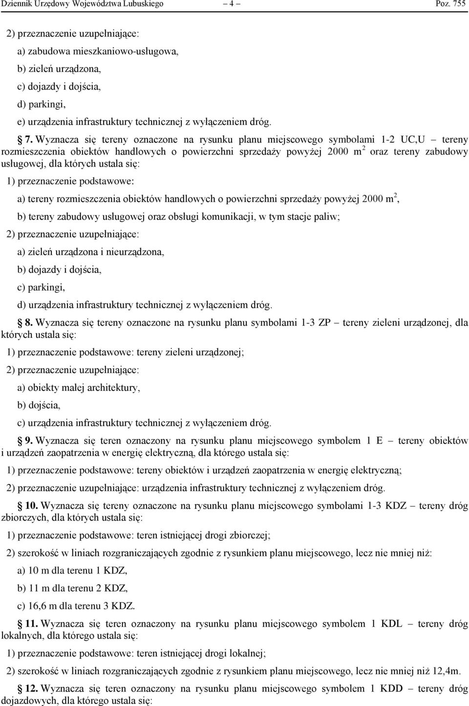 Wyznacza się tereny oznaczone na rysunku planu miejscowego symbolami 1-2 UC,U tereny rozmieszczenia obiektów handlowych o powierzchni sprzedaży powyżej 2000 m 2 oraz tereny zabudowy usługowej, dla