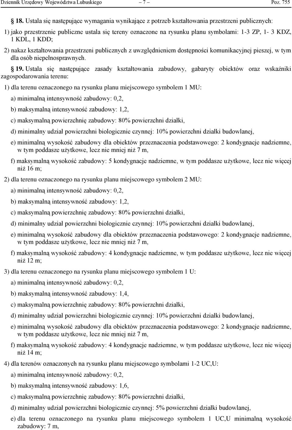 KDL, 1 KDD; 2) nakaz kształtowania przestrzeni publicznych z uwzględnieniem dostępności komunikacyjnej pieszej, w tym dla osób niepełnosprawnych. 19.