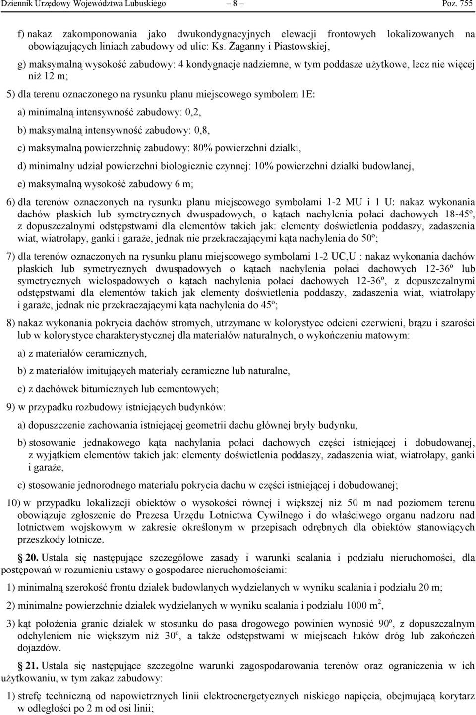 1E: a) minimalną intensywność zabudowy: 0,2, b) maksymalną intensywność zabudowy: 0,8, c) maksymalną powierzchnię zabudowy: 80% powierzchni działki, d) minimalny udział powierzchni biologicznie