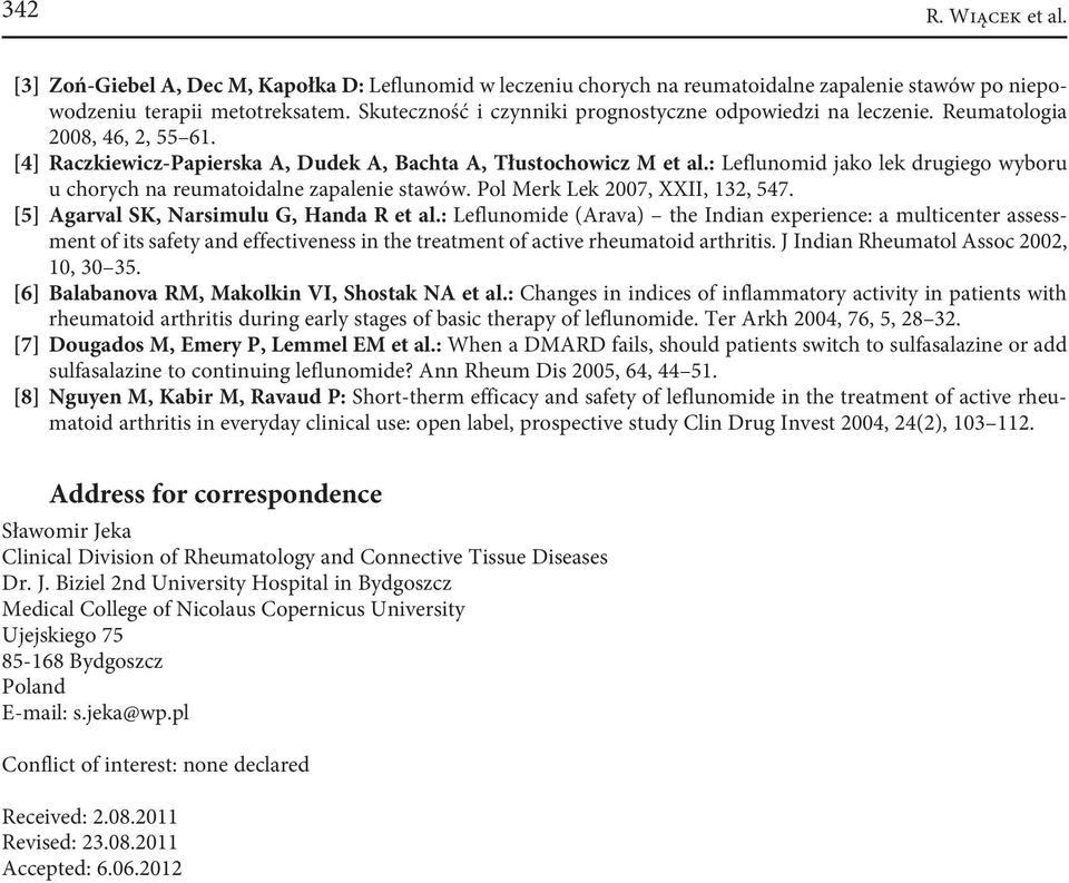 : Leflunomid jako lek drugiego wyboru u chorych na reumatoidalne zapalenie stawów. Pol Merk Lek 2007, XXII, 132, 547. [5] Agarval SK, Narsimulu G, Handa R et al.