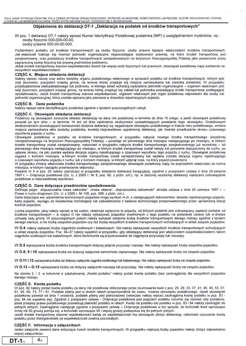 1 deklaracji DT-1 nale2y wpisac Numer Identyfikacji Podatkowej podatnika (NIP) z uwzglgdnieniem myslnikbw, np.: osoby fizyczne 000-000-00-00, osoby prawne 000-00-00-000.