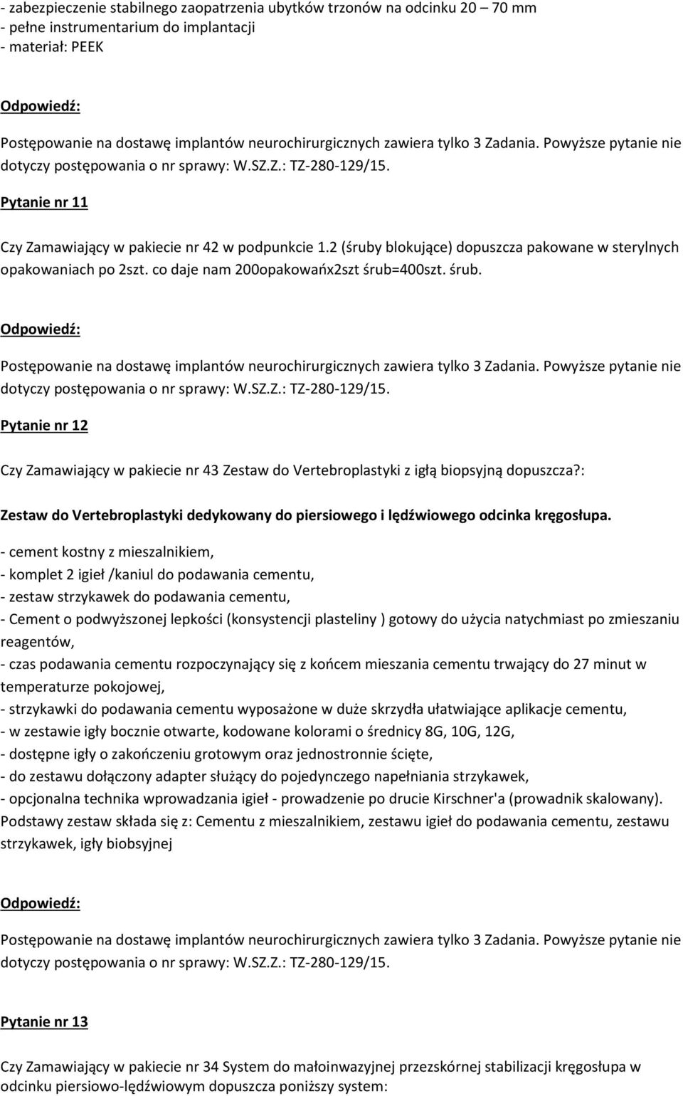 400szt. śrub. Pytanie nr 12 Czy Zamawiający w pakiecie nr 43 Zestaw do Vertebroplastyki z igłą biopsyjną dopuszcza?