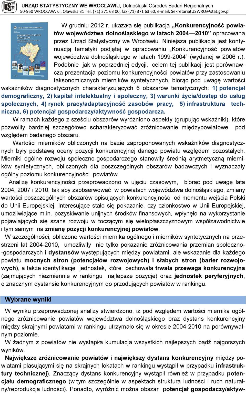 Podobnie jak w poprzedniej edycji, celem tej publikacji jest porównawcza prezentacja poziomu konkurencyjności powiatów przy zastosowaniu taksonomicznych mierników syntetycznych, biorąc pod uwagę