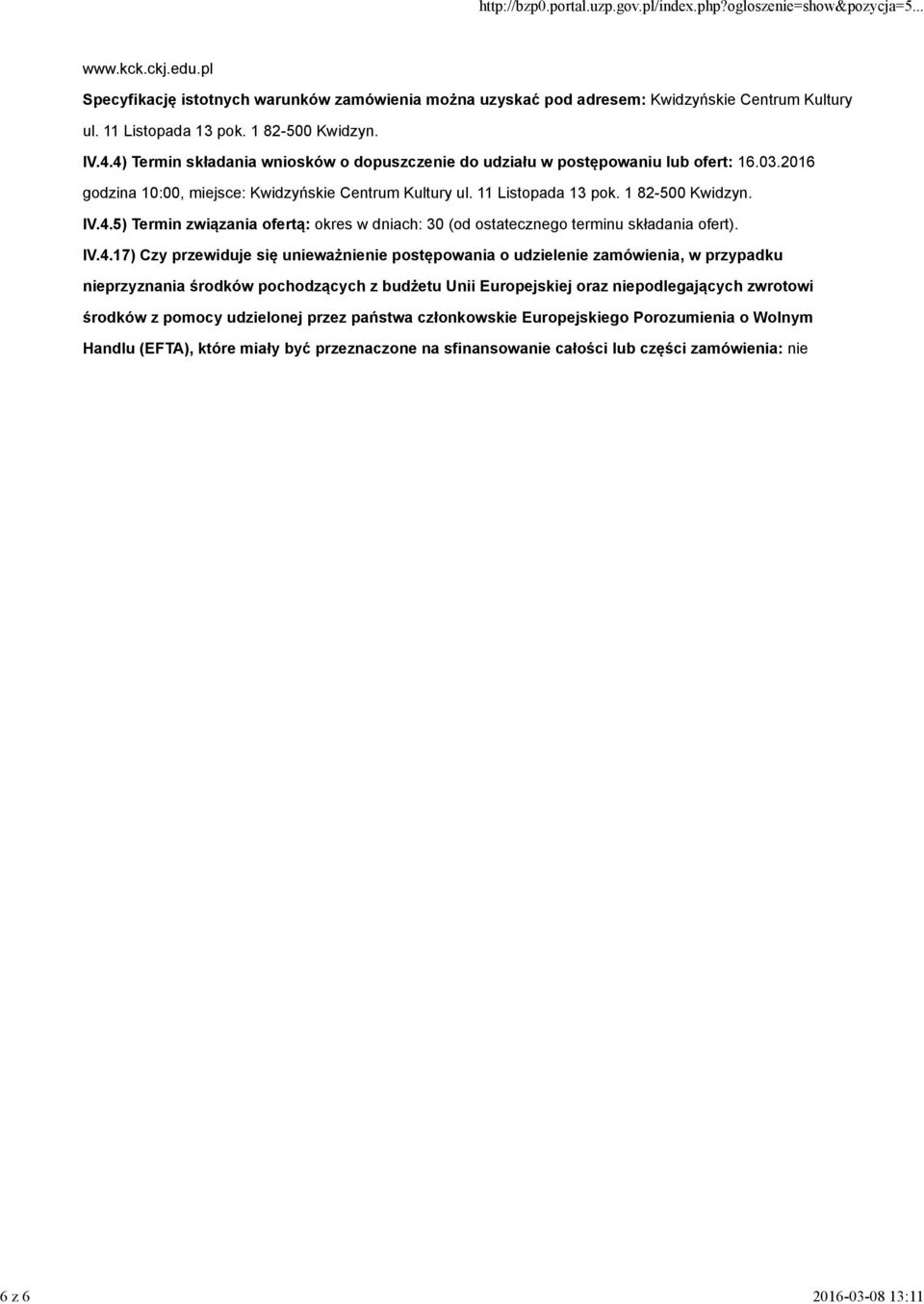 IV.4.17) Czy przewiduje się unieważnienie postępowania o udzielenie zamówienia, w przypadku nieprzyznania środków pochodzących z budżetu Unii Europejskiej oraz niepodlegających zwrotowi środków z